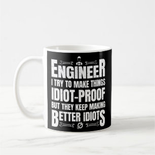 I try to make Things Idiot proof Engineer Coffee Mug