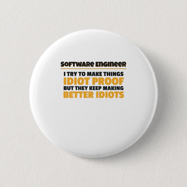 I Try To Make Things Idiot Proof Software Engineer 2 Inch Round Button (Front)