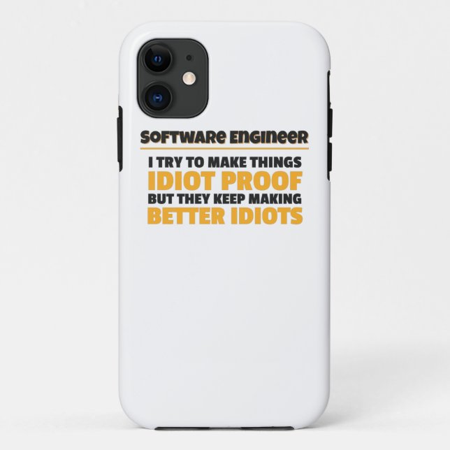 I Try To Make Things Idiot Proof Software Engineer Case-Mate iPhone Case (Back)