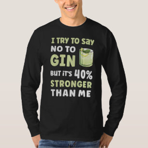I Try To Say No To Gin Cocktail   Gin T-Shirt
