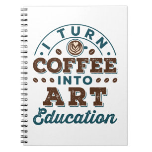 I Turn Coffee Into Art Education Art Teacher Notebook