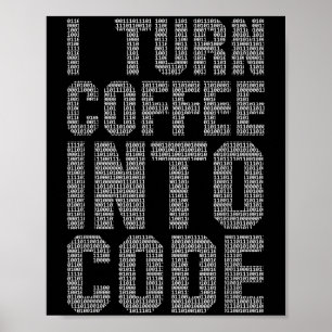 I Turn Coffee Into Code Funny Quote Programer It G Poster
