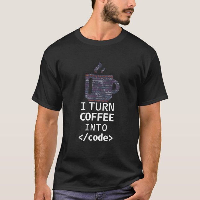 I Turn Coffee Into Code Programmer Coding T-Shirt (Front)