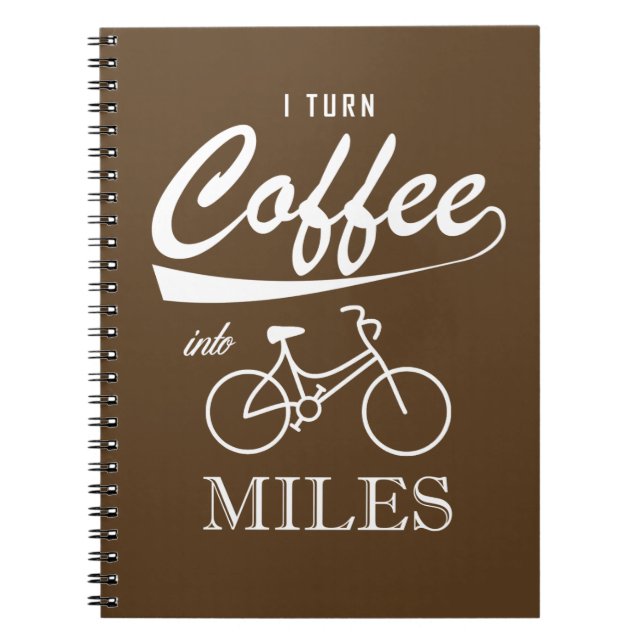 I Turn Coffee Into Miles Notebook (Front)