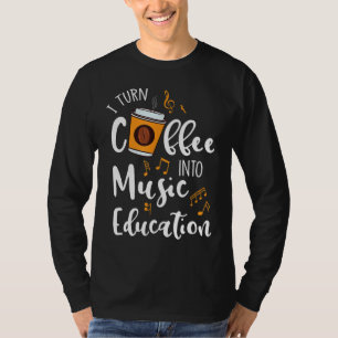 I Turn Coffee Into Music Education Music Teacher G T-Shirt
