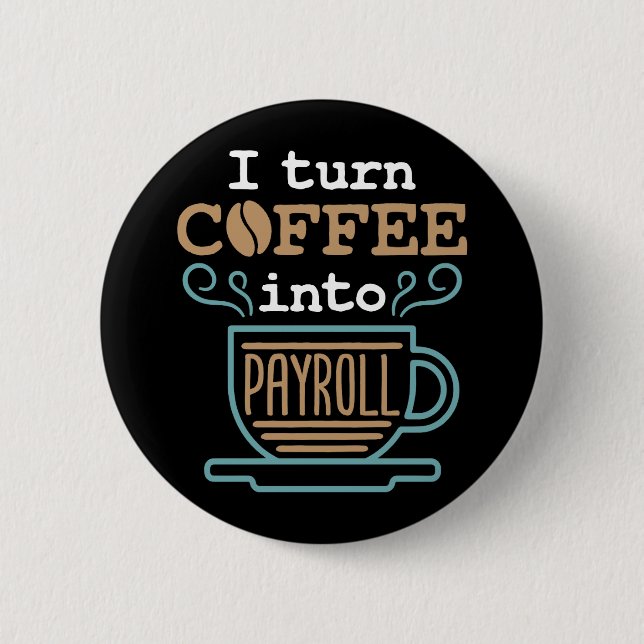 I Turn Coffee Into Payroll  2 Inch Round Button (Front)