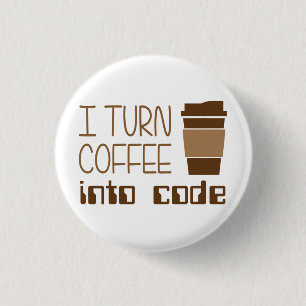 I Turn Coffee Into Programming Code 1 Inch Round Button