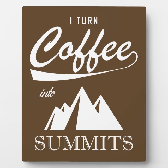 I Turn Coffee Into Summits Plaque (Front)