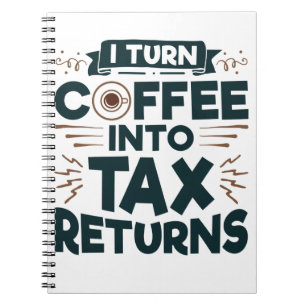 I Turn Coffee Into Tax Returns Accountant Preparer Notebook