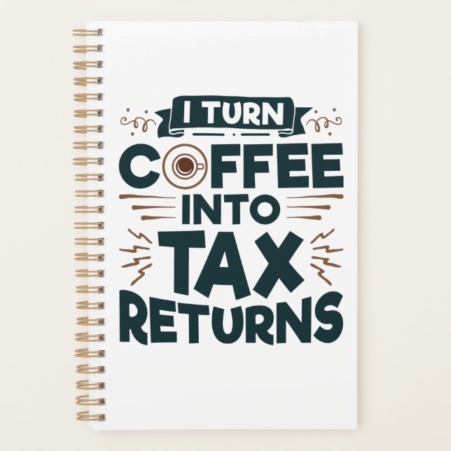 I Turn Coffee Into Tax Returns Accountant Preparer Planner (Front)