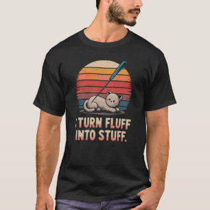 I Turn Fluff Into Stuff Needle Felting Lover T-Shirt