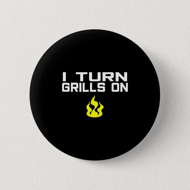 I turn grills on funny bbq grilling  2 inch round button (Front)