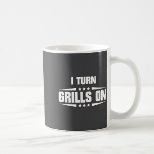 I Turn Grills On Funny Outdoor Cooking Quote Coffee Mug
