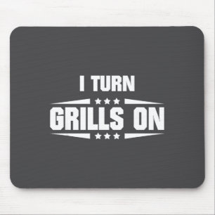 I Turn Grills On Funny Outdoor Cooking Quote  Mouse Pad
