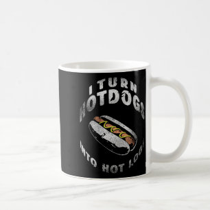 I Turn Hot Dogs Into Hot Logs Coffee Mug