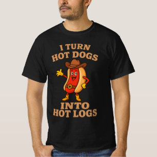 I Turn Hot Dogs Into Hot Logs Funny Joke Bathroom T-Shirt