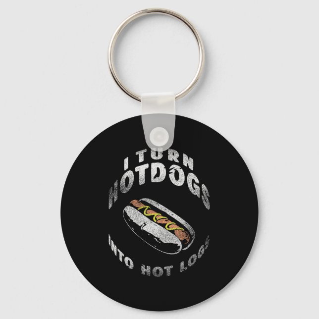 I Turn Hot Dogs Into Hot Logs  Keychain (Front)