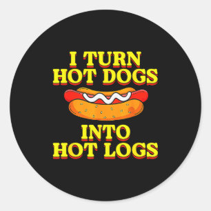 I Turn Hot Dogs Into Hot Logs Toilet Humor Crude R Classic Round Sticker
