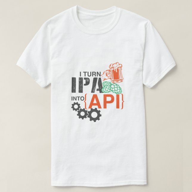 I turn IPA into API T-Shirt (Design Front)