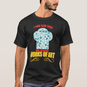 I Turn Plain Cakes Into Sayings Graphic T-Shirt