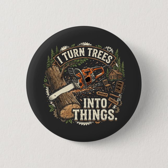 I Turn Trees Into Things Funny Woodworker Design 2 Inch Round Button (Front)
