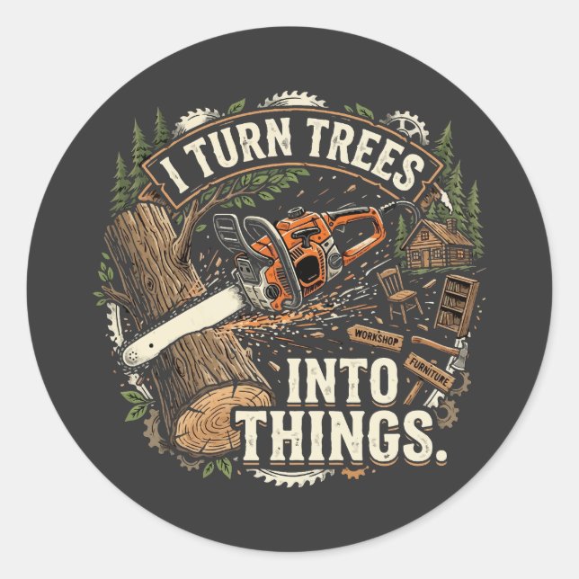 I Turn Trees Into Things Funny Woodworker Design Classic Round Sticker (Front)