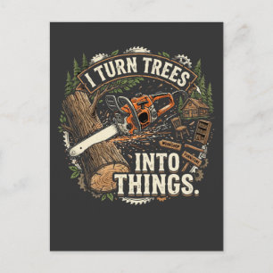 I Turn Trees Into Things Funny Woodworker Design Postcard