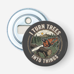I Turn Trees Into Things Funny Woodworking Design Bottle Opener