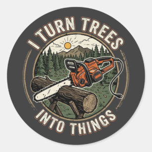 I Turn Trees Into Things Funny Woodworking Design Classic Round Sticker
