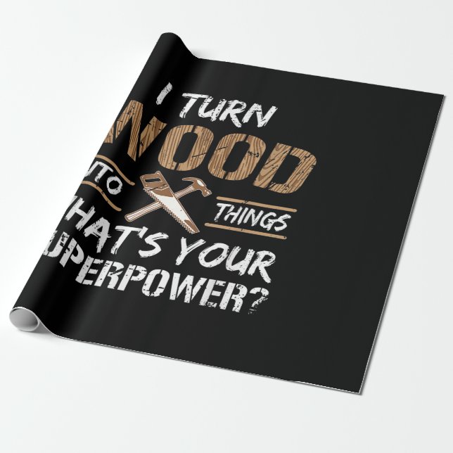 I Turn Wood Into Things Carpenter Woodworking Wrapping Paper (Unrolled)
