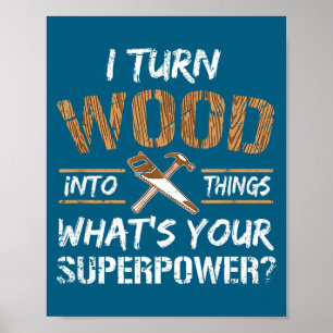I Turn Wood Things Carpenter Woodworking Poster