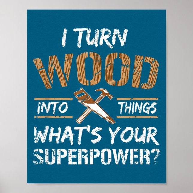 I Turn Wood Things Carpenter Woodworking Poster (Front)