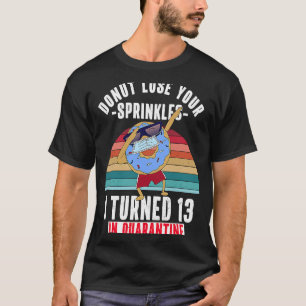 I Turned 13 in Quarantine  Doughnut Meme 13th Birt T-Shirt