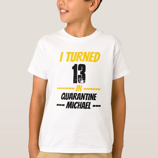 I Turned 13 in Quarantine Shirt (Front)
