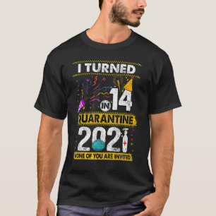 I Turned 14 In Quarantine 2021 14 years old 14th B T-Shirt