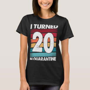 I Turned 20 In Quarantine 2020 20 Years Old 20th B T-Shirt