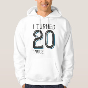 I Turned 20 Twice Hoodie