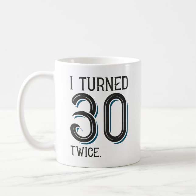I Turned 30 Twice Coffee Mug (Left)