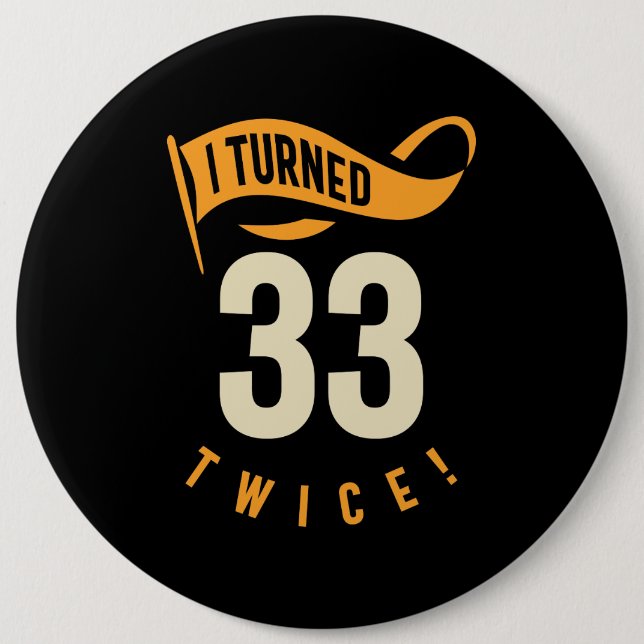 I Turned 33 Twice! Funny 66th Birthday 6 Inch Round Button (Front)