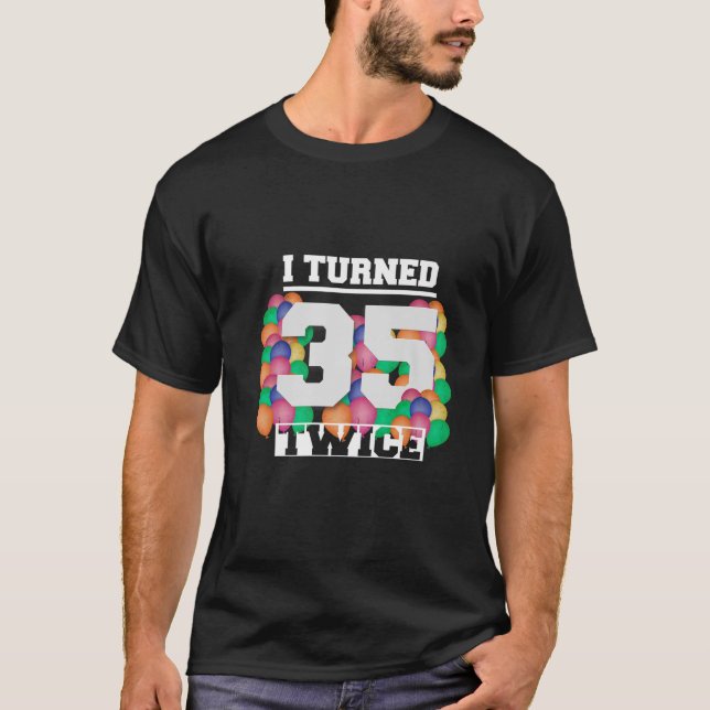 I Turned 35 Twice 70 Years Old Funny Birthday Men T-Shirt (Front)