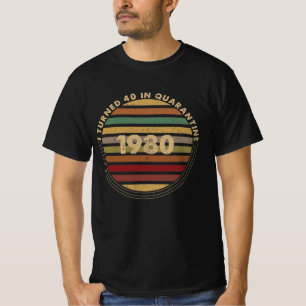 I Turned 40 In Quarantine T-Shirt