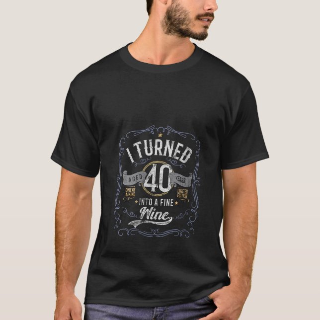 I Turned 40 Into A Fine Wine Funny 40th Birthday P T-Shirt (Front)