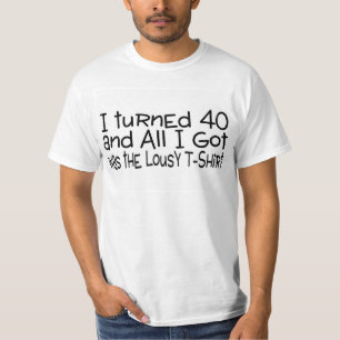 I Turned 40 Lousy Tshirt