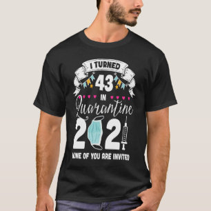 I Turned 43 in Quarantine Cute 43rd Birthday 2021 T-Shirt