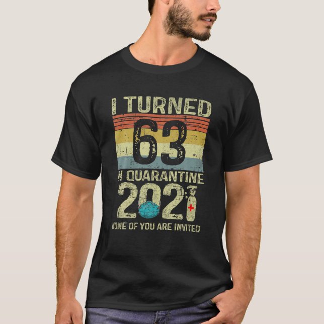 I Turned 63 In Quarantine 2021 63Rd Birthday Gift T-Shirt (Front)