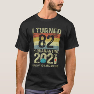 I Turned 82 In Quarantine 2021 82Nd Birthday Gift T-Shirt
