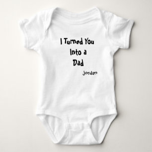 I Turned You Into a Dad Baby Bodysuit Funny Firs