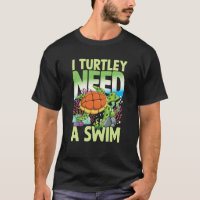 I TURTLEY NEED A SWIM for Turtles