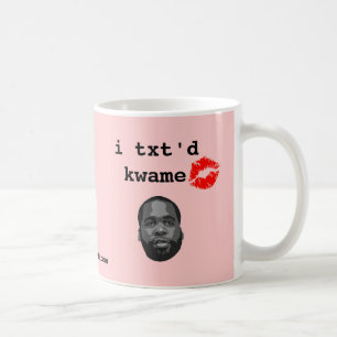 i txt'd kwame coffee mug