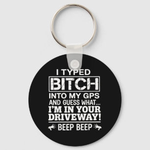 I Typed Into My GPS and Guess What Im in Your Keychain